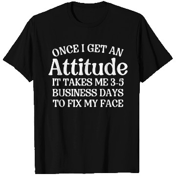 Discover Once I Get An Attitude It Takes Me 3-5 Business Da T Shirts