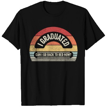 Discover Graduation I Graduated Can I Go Back To Bed T Shirts