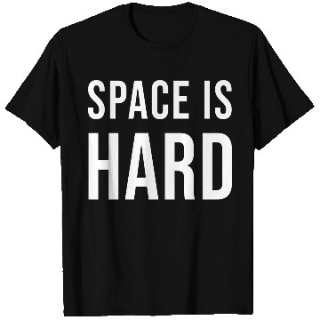 Discover Space Is Hard green T Shirts
