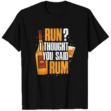 Discover Run I Thought You Said Rum T Shirts