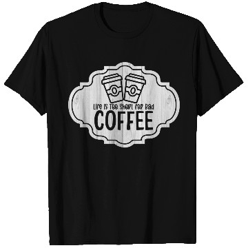 Discover Life is Too Short for Bad Coffee 2 T Shirts