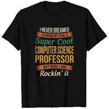 Discover Computer Science Professor - Appreciation T Shirts