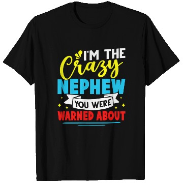 Discover I'M The Crazy Nephew You Were Warned About T Shirts