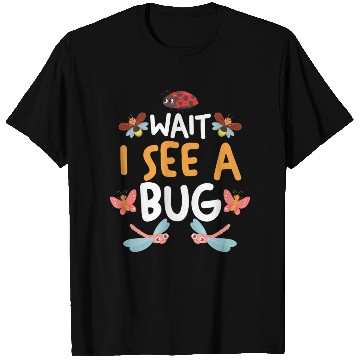 Discover Entomology Entomologists Bug Lover Wait I See A T Shirts