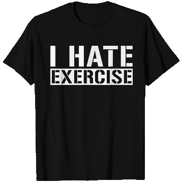 Discover I Hate Exercise 4 T Shirts