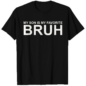 Discover My Son Is My Favorite Bruh T Shirts