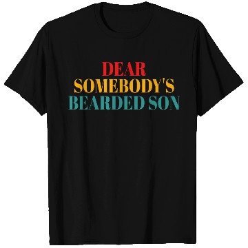 Discover Dear Somebody's Bearded Son T Shirts