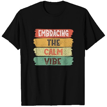 Discover Funny Trendy Quotes: Embracing The Calm Vibe T Shirts