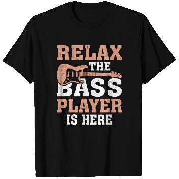 Discover Funny Relax The Bass Player Is Here For A T Shirts
