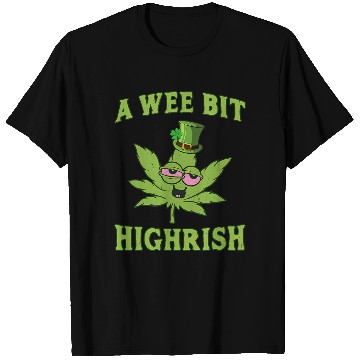 Discover A Wee Bit Highrish 420 Weed Marijuana St Patric T Shirts