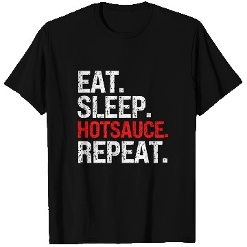 Discover Eat Sleep Hotsauce Repeat For cy Hot Sauce T Shirts