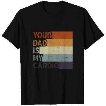 Discover Your Dad Is My Cardio Gym Exercise Humorous T Shirts