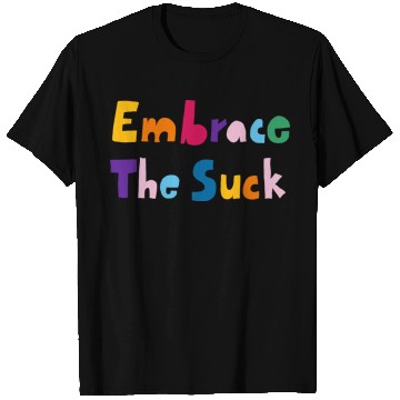 Discover Embrace The Suck T Shirts