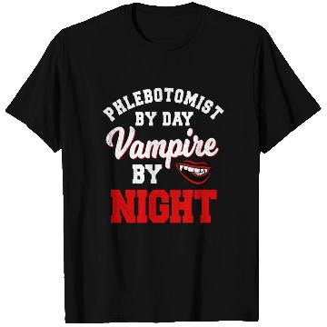 Discover Phlebotomist By Day Vampire By Night Phlebotomy He T Shirts