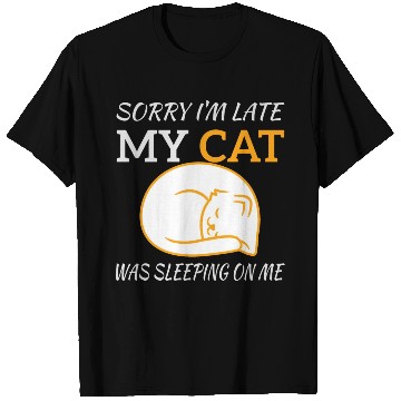 Discover Sorry I'm Late My Cat Sleeping On Me, funny quote T Shirts