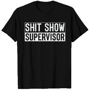 Discover Shit Show Supervisor T Shirts