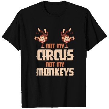 Discover Not My Circus Not My Monkeys T Shirts