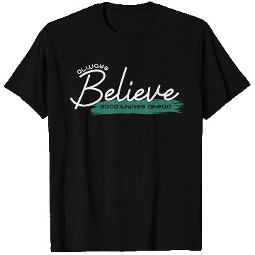 Discover Always believe good things ahead T Shirts