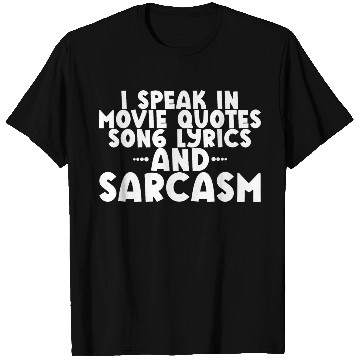 Discover I Speak In Movie Quotes, Song Lyrics, And Sarcasm2 T Shirts
