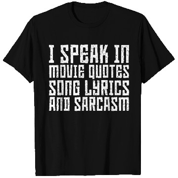 Discover I Speak In Movie Quotes, Song Lyrics, And Sarcasm3 T Shirts