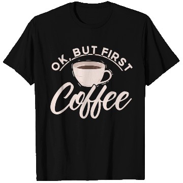 Discover Ok But First Coffee Barista Coffee Maker Coffe T Shirts