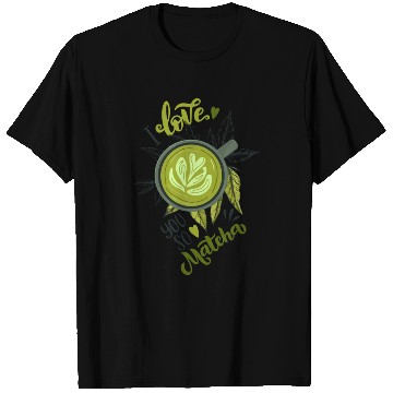 Discover I Love You So Matcha Tea Latte Lover T Shirts