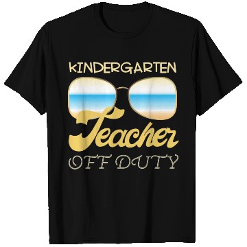 Discover Kindergarten teacher off duty T Shirts