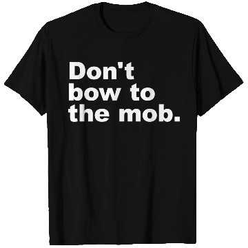 Discover Don t Bow To The Mob T Shirts