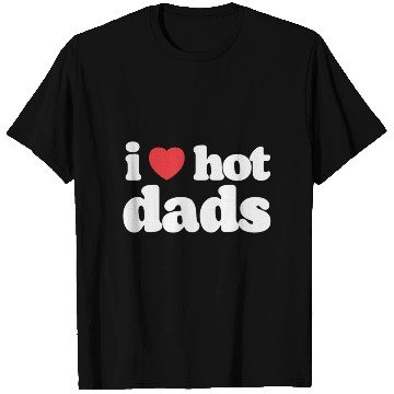 Discover I Love Hot Dads T Shirts