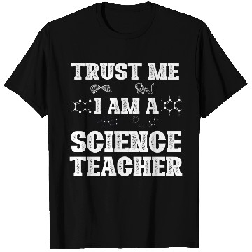 Discover Trust Me I Am A Science Teacher T Shirts