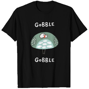 Discover Gobble Gobble Strange Bird T Shirts