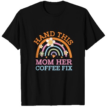 Discover Hand This Mom Her Coffee Fix Mother'S Day Coffee T Shirts