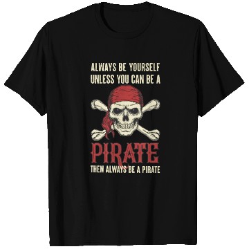Discover Always Be Yourself Unless You Can Be A Pirate T Shirts