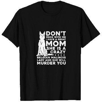 Discover Crazy Belgian Malinois Lady I Have A Great Mom T Shirts