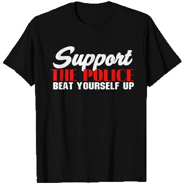 Discover support the police beat yourself up T Shirts