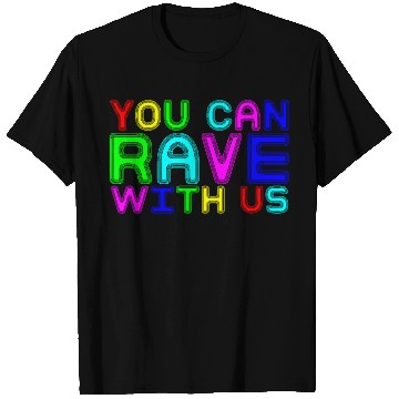 Discover You Can Rave With Us T Shirts