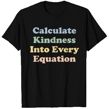 Discover Math Teacher Kindness Calculate Kindness T Shirts