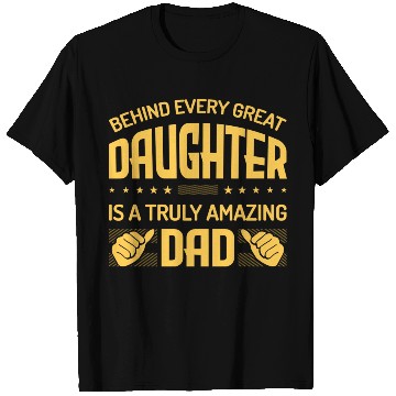 Discover behind every great daughter is a truly amazing dad T Shirts