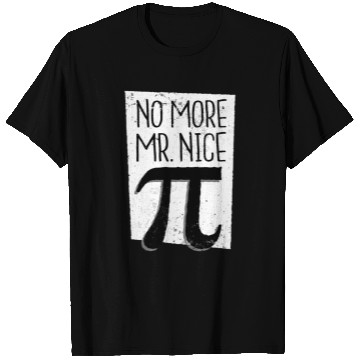 Discover No More Mr Nice Pi Day T Shirts