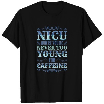 Discover u Where You'Re Never Too Young For Caffeine u T Shirts