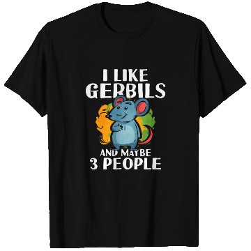 Discover I lIke Gerbils And Maybe 3 People T Shirts