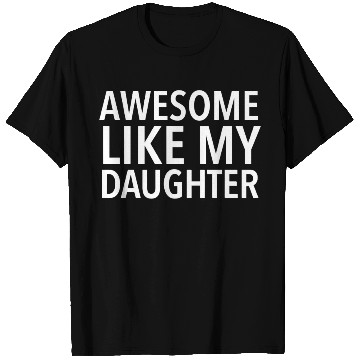 Discover Awesome like my daughter T Shirts
