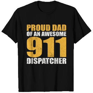 Discover Proud Dad Of An Awesome 911 Dispatcher T Shirts