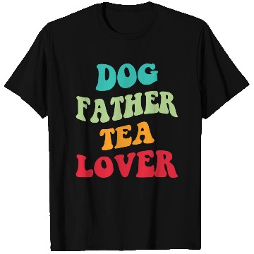 Discover Dog Father Tea Lover Iii T Shirts