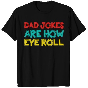 Discover Mens Dad Jokes Are How Eye Roll Funny Dad T Shirts