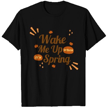 Discover Wake Me Up When It s Spring T Shirts