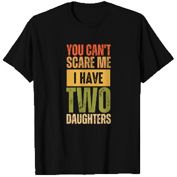 Discover You can't scare me i have two daughter funny gift T Shirts