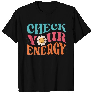 Discover Check Your Energy - Positive Thinking T Shirts