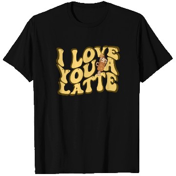 Discover I Love You A Latte Couples Romance T Shirts