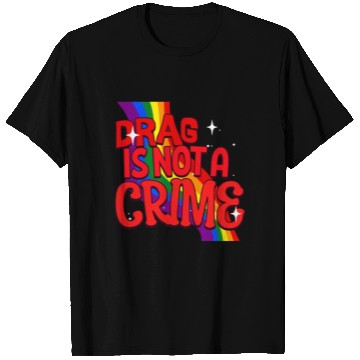 Discover Drag Is Not A Crime Support Drag In LGBTQ T Shirts